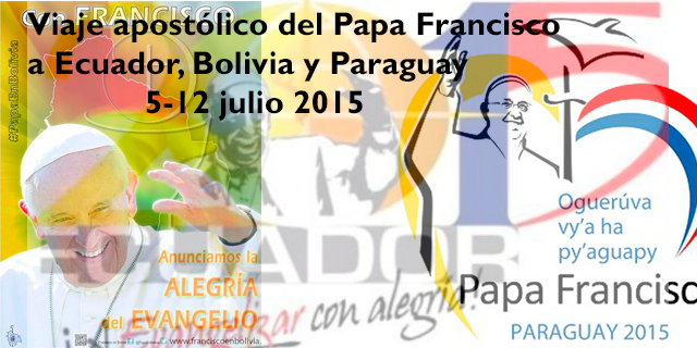 Viaje del Papa Francisco a Ecuador; Bolivia y Paraguay - Ultimas noticias