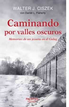 Caminando por valles oscuros. Walter J. Ciszek