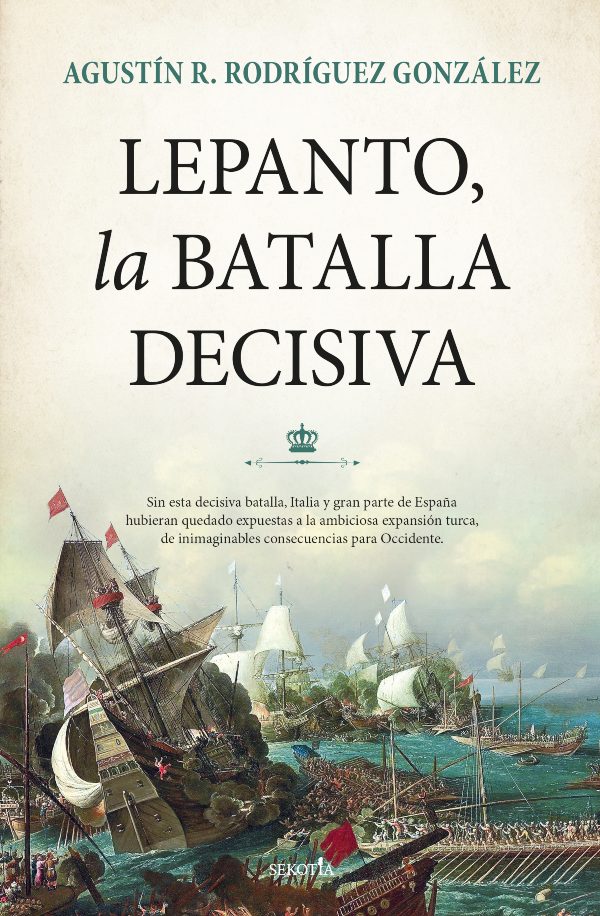 «Lepanto, la batalla decisiva» de Agustín R. Rodríguez González. Un buen libro para el 450 aniversario de la batalla